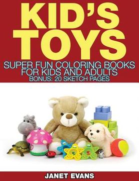 portada Kid's Toys: Super Fun Coloring Books for Kids and Adults (Bonus: 20 Sketch Pages) (en Inglés)