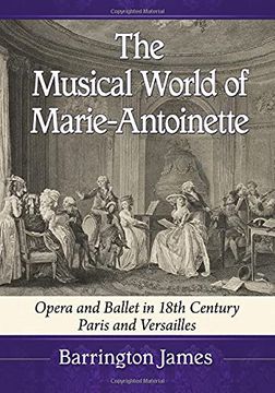 portada The Musical World of Marie-Antoinette: Opera and Ballet in 18Th Century Paris and Versailles 