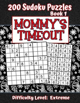 portada 200 Sudoku Puzzles - Book 1, MOMMY'S TIMEOUT, Difficulty Level Extreme: Stressed-out Mom - Take a Quick Break, Relax, Refresh - Perfect Quiet-Time Gif (en Inglés)