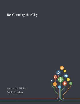 portada Re-Centring the City (in English)