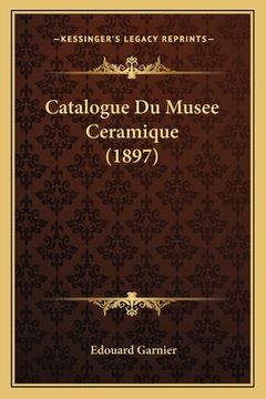 portada Catalogue Du Musee Ceramique (1897) (in French)