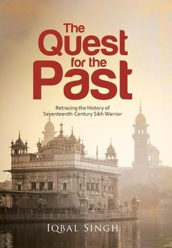 portada The Quest for the Past: Retracing the History of Seventeenth-Century Sikh Warrior