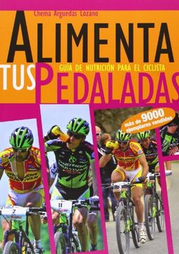 portada Alimenta tus Pedaladas - Guia de Nutricion Para el Ciclista [Español] (in Spanish)
