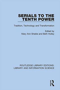 portada Serials to the Tenth Power: Tradition, Technology and Transformation (Routledge Library Editions: Library and Information Science) (en Inglés)