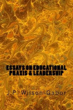 portada Essays on Educational Praxis & Leadership (en Inglés)