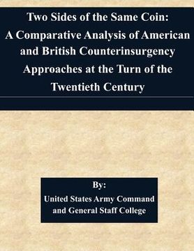 portada Two Sides of the Same Coin: A Comparative Analysis of American and British Counterinsurgency Approaches at the Turn of the Twentieth Century By: (en Inglés)