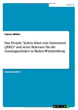 portada Das Projekt "Jedem Kind Sein Instrument (Jeki)" Und Seine Relevanz Fur Die Ganztagsschulen in Baden-Wurttemberg (German Edition)