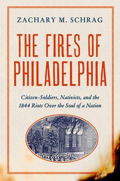 portada The Fires of Philadelphia: Citizen-Soldiers, Nativists, and the 1844 Riots Over the Soul of a Nation (en Inglés)
