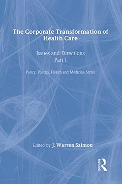 portada The Corporate Transformation of Health Care: Part 1: Issues and Directions (Policy, Politics, Health and Medicine Series) (in English)
