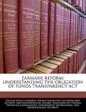 portada earmark reform: understanding the obligation of funds transparency act (en Inglés)