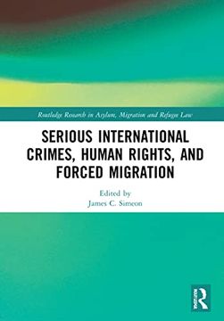portada Serious International Crimes, Human Rights, and Forced Migration (Routledge Research in Asylum, Migration and Refugee Law) (in English)