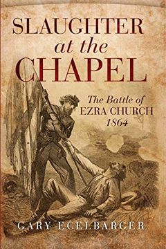 portada Slaughter at the Chapel: The Battle of Ezra Church (en Inglés)