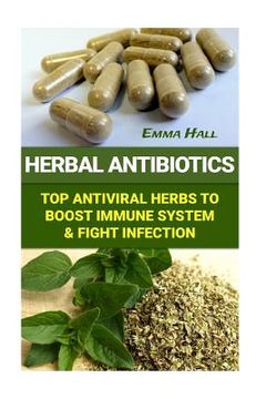 portada Herbal Antibiotics: Top Antiviral Herbs To Boost Immune System & Fight Infection (en Inglés)
