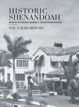 portada Historic Shenandoah: Rediscovering Miami'S Neighborhoods (Volume 1: Main Report) (in English)
