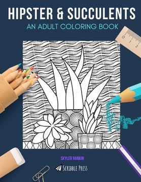 portada Hipster & Succulents: AN ADULT COLORING BOOK: Hipster & Succulents - 2 Coloring Books In 1 (in English)