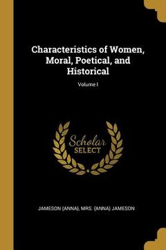 portada Characteristics of Women, Moral, Poetical, and Historical; Volume I (en Inglés)