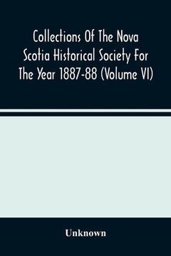 portada Collections Of The Nova Scotia Historical Society For The Year 1887-88 (Volume Vi) (en Inglés)