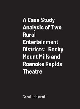portada A Case Study Analysis of Two Rural Entertainment Districts: Rocky Mount Mills and Roanoke Rapids Theatre (en Inglés)