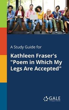 portada A Study Guide for Kathleen Fraser's "Poem in Which My Legs Are Accepted"