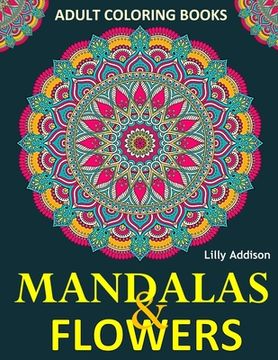 portada Adult Coloring Books: Mandalas and Flowers: Stress-Relieving Floral Patterns: Mandalas, Flowers, Floral, Paisley Patterns, Decorative, Color (en Inglés)