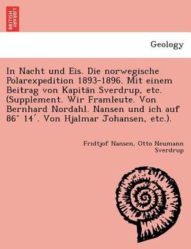 portada In Nacht und Eis. Die norwegische Polarexpedition 1893-1896. Mit einem Beitrag von Kapitän Sverdrup, etc. (Supplement. Wir Framleute. Von Bernha (in German)