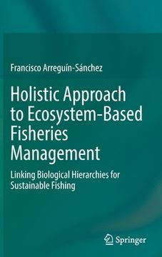 portada Holistic Approach to Ecosystem-Based Fisheries Management: Linking Biological Hierarchies for Sustainable Fishing (en Inglés)