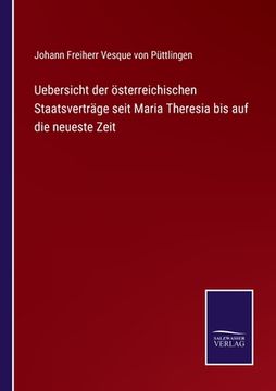 portada Uebersicht der österreichischen Staatsverträge seit Maria Theresia bis auf die neueste Zeit (en Alemán)