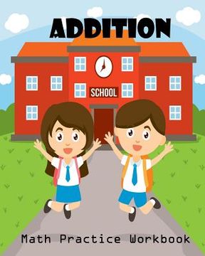 portada Addition Math Practice Workbook: Worksheet Arithmetic Math Skills Learning Fun with Solutions