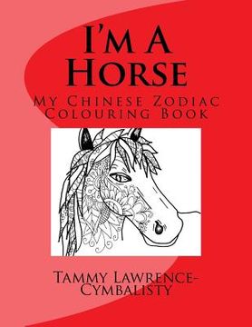 portada I'm A Horse: My Chinese Zodiac Colouring Book (in English)