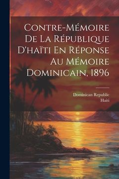 portada Contre-Mémoire De La République D'haïti En Réponse Au Mémoire Dominicain, 1896 (en Francés)