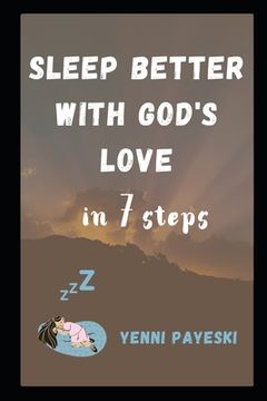 Sleep better with God's love: in 7 steps (en Inglés)