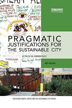 portada Pragmatic Justifications for the Sustainable City: Acting in the Common Place (Routledge Equity, Justice and the Sustainable City Series) 