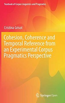 portada Cohesion, Coherence and Temporal Reference From an Experimental Corpus Pragmatics Perspective (Yearbook of Corpus Linguistics and Pragmatics) (en Inglés)