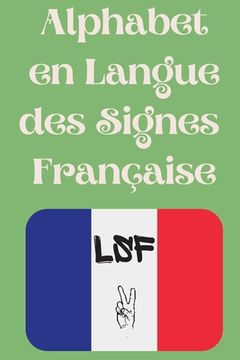 portada Alphabet en Langue des Signes Française: Le livre parfait pour apprendre l'alphabet et les chiffres de la LSF. 