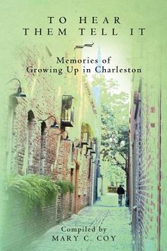 portada To Hear Them Tell It: Memories of Growing Up in Charleston (en Inglés)