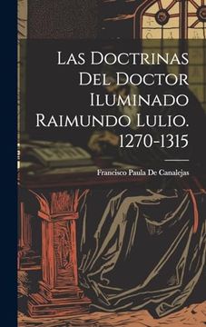 portada Las Doctrinas del Doctor Iluminado Raimundo Lulio. 1270-1315