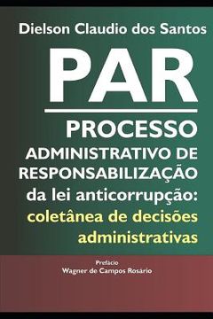 portada PAR Processo Administrativo de Responsabilização da lei anticorrupção: coletânea de decisões administrativas. (en Portugués)