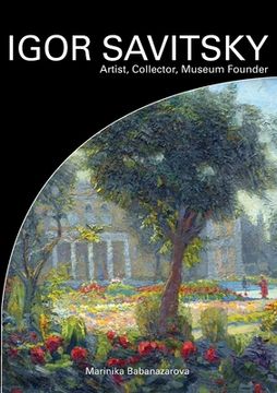portada IGOR SAVITSKIY Artist, Collector, Museum Founder (en Inglés)