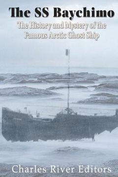 portada The SS Baychimo: The History and Mystery of the Famous Arctic Ghost Ship (en Inglés)