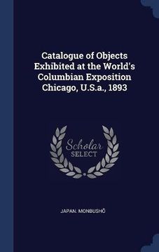 portada Catalogue of Objects Exhibited at the World's Columbian Exposition Chicago, U.S.a., 1893