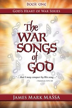 portada The War Songs of God: "... that I may conquer by His song ..." (God's Heart of War Series) (Volume 1) (in English)