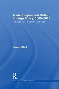 portada Trade, Empire and British Foreign Policy, 1689-1815: Politics of a Commercial State (War, History and Politics) 