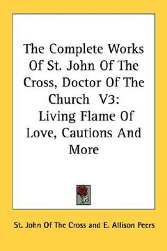 portada the complete works of st. john of the cross, doctor of the church v3: living flame of love, cautions and more (in English)