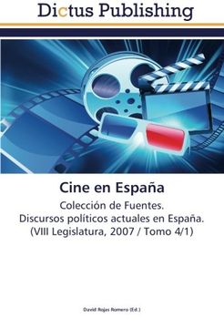 portada Cine en España: Colección de Fuentes.  Discursos políticos actuales en España.  (VIII Legislatura, 2007 / Tomo 4/1)