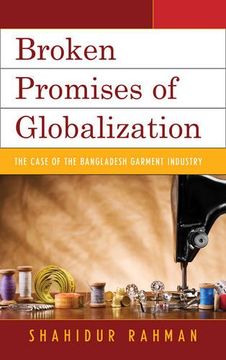 portada Broken Promises of Globalization: The Case of the Bangladesh Garment Industry