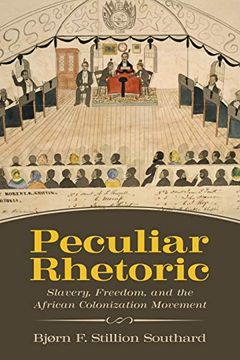 portada Peculiar Rhetoric: Slavery, Freedom, and the African Colonization Movement (Race, Rhetoric, and Media Series) (in English)
