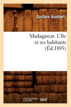portada Madagascar. l'Île Et Ses Habitants (Éd.1895) (in French)