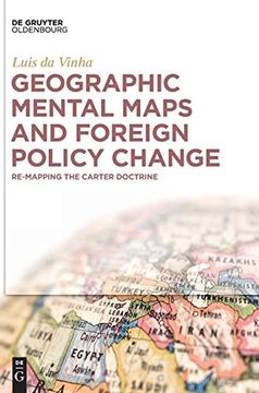 portada Geographic Mental Maps and Foreign Policy Change: Re-Mapping the Carter Doctrine (in English)