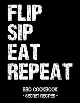 portada Flip Sip Eat Repeat: BBQ Cookbook - Secret Recipes for Men