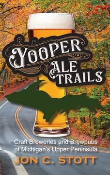 portada Yooper Ale Trails: Craft Breweries and Brewpubs of Michigan's Upper Peninsula (in English)